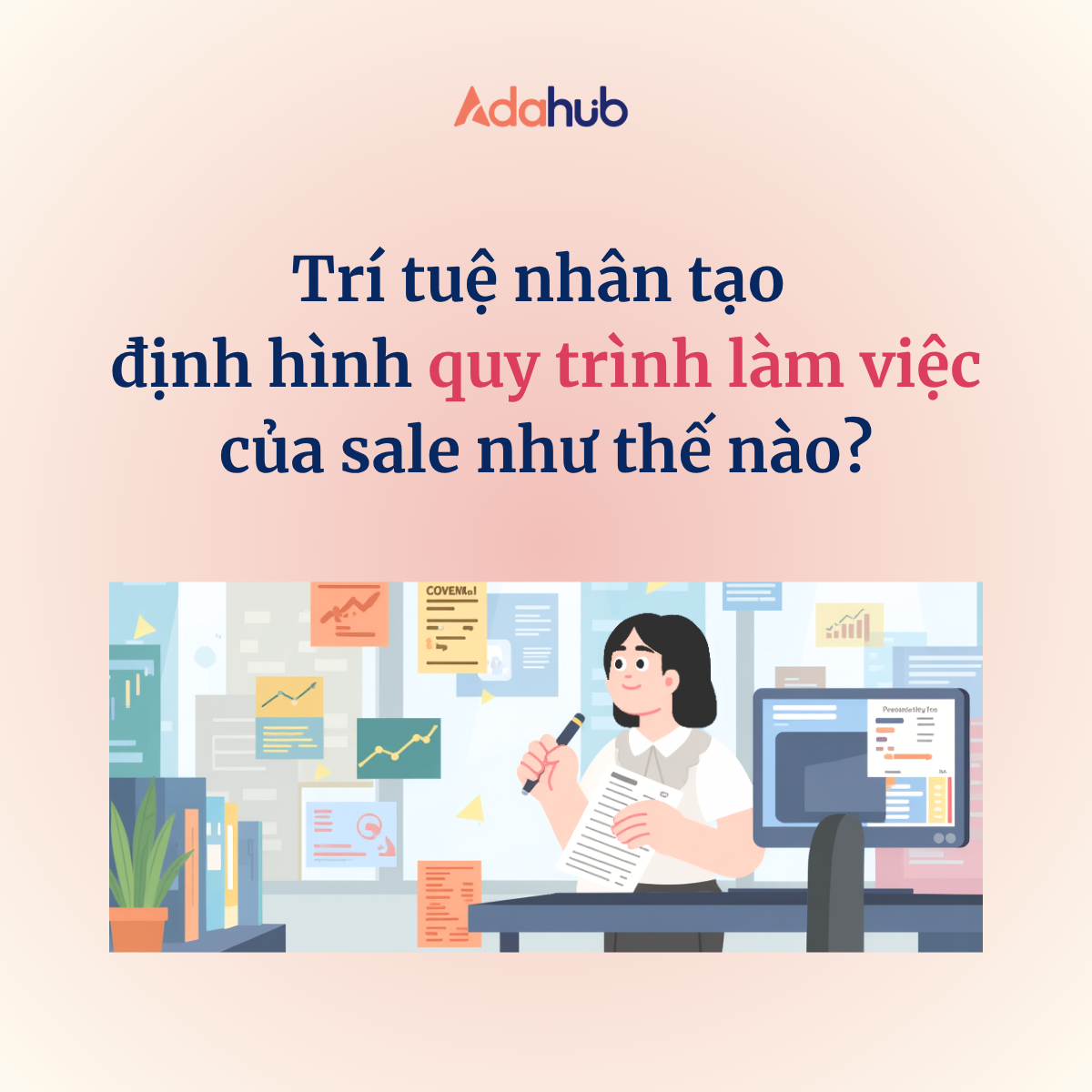 Trí tuệ nhân tạo (AI) đang định hình quy trình làm việc của sale như thế nào?