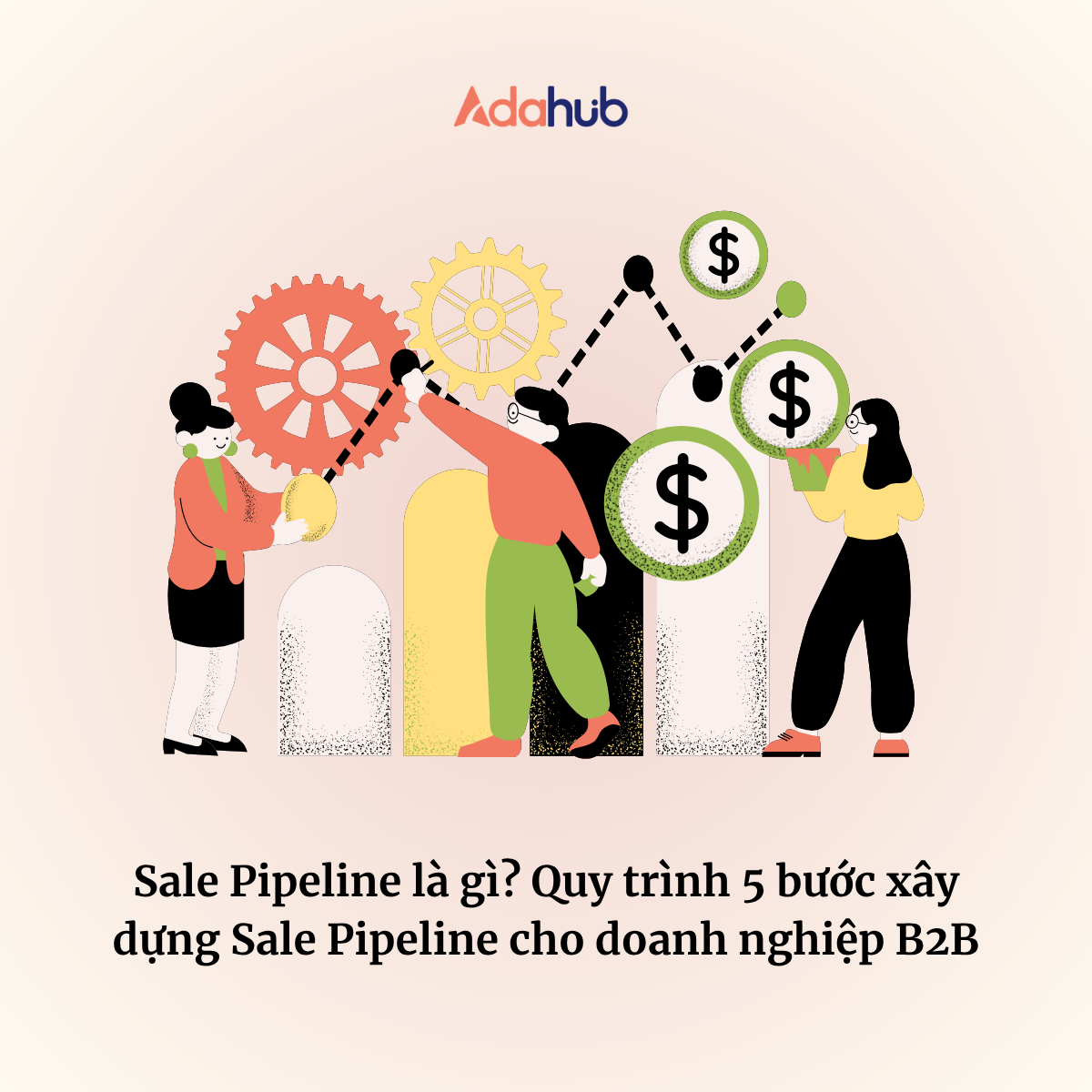 Sale Pipeline là gì? Quy trình 5 bước xây dựng Sale Pipeline cho doanh nghiệp B2B