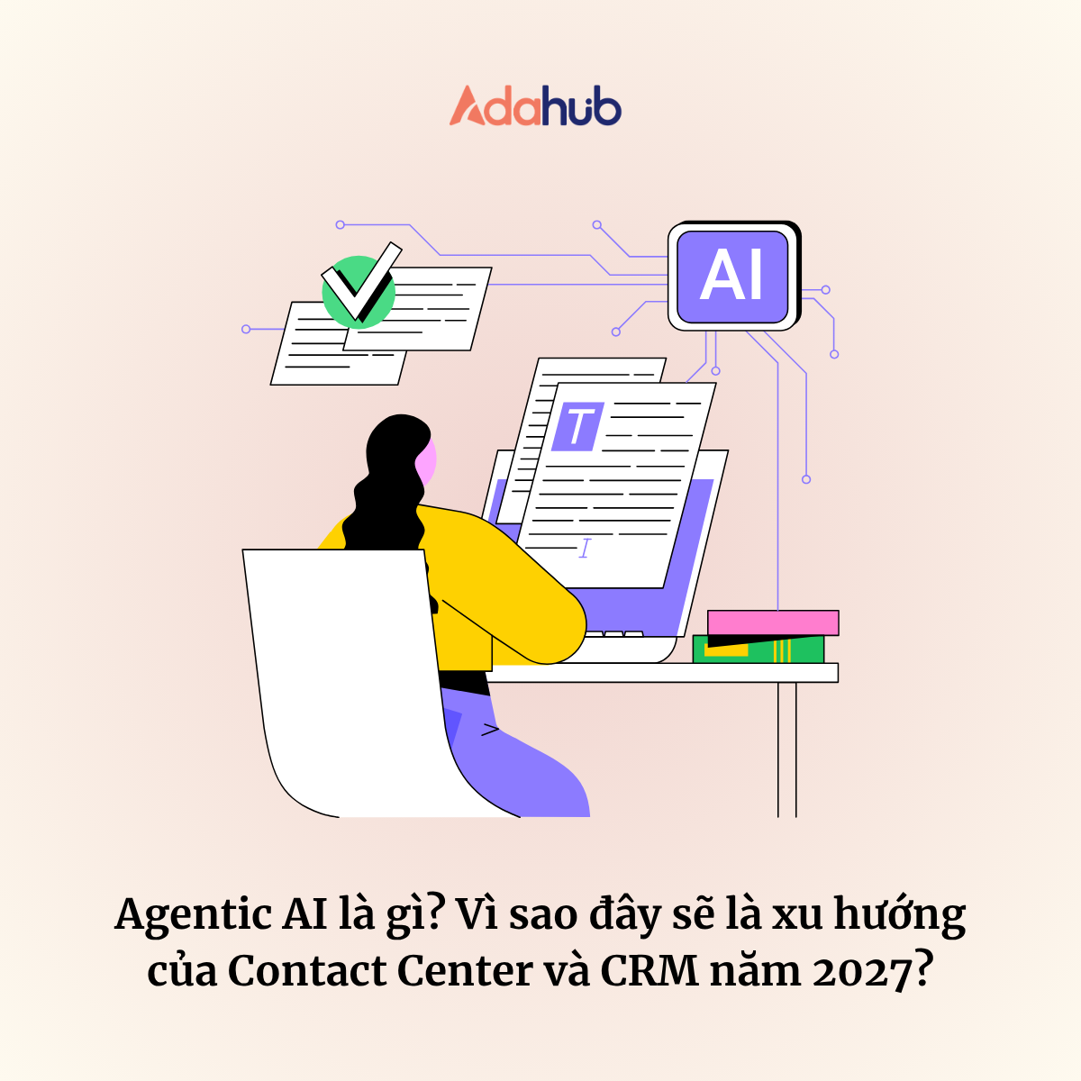 Agentic AI là gì? Vì sao đây sẽ là xu hướng của Contact Center và CRM năm 2027?