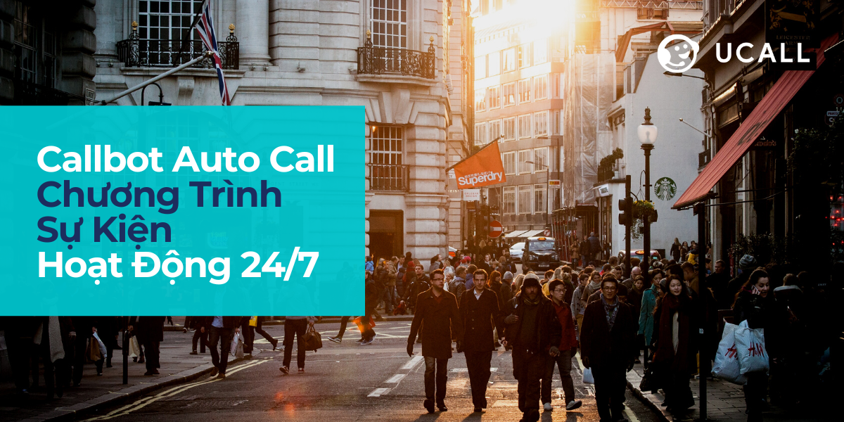Callbot Auto Call Chương Trình Sự Kiện Hoạt Động 24/7