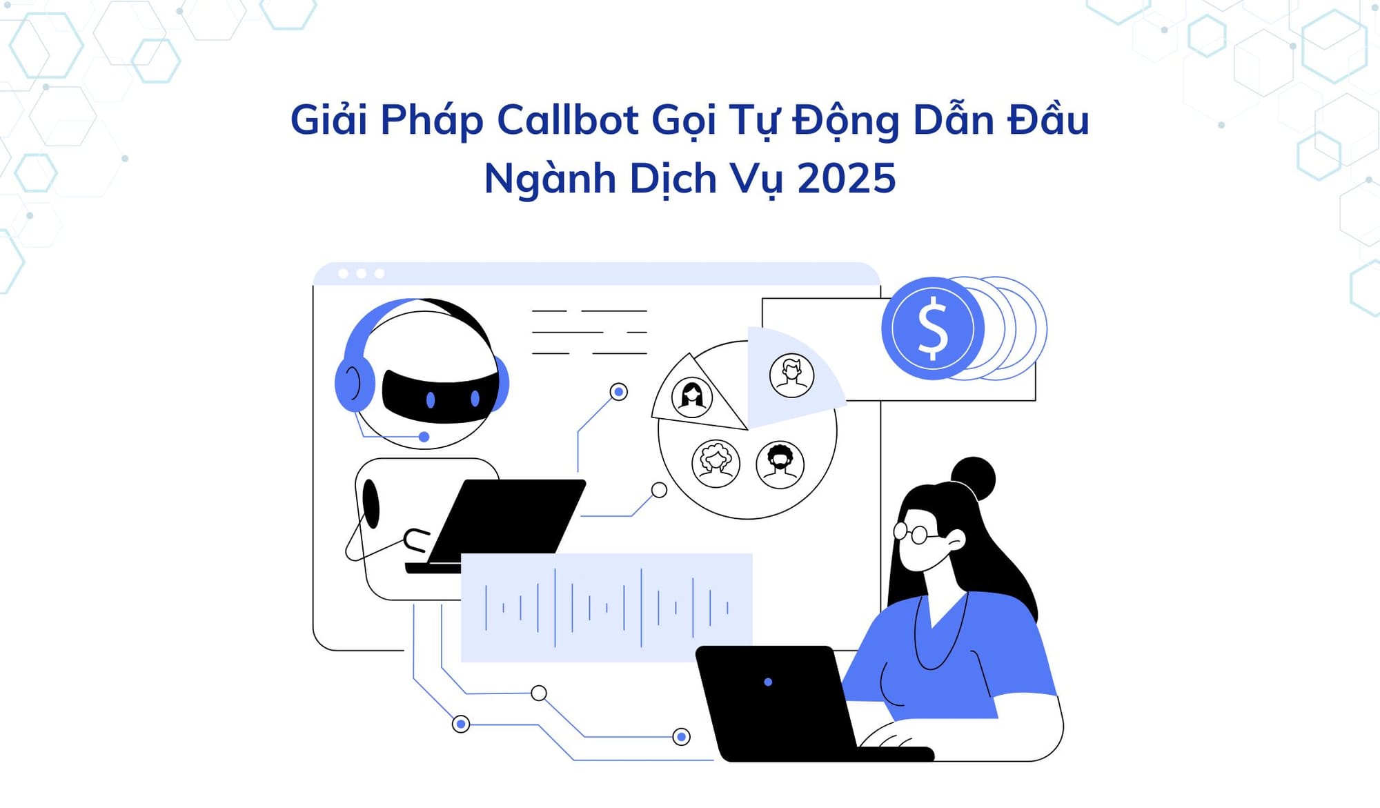 Giải Pháp Callbot Gọi Tự Động Dẫn Đầu Ngành Dịch Vụ 2025