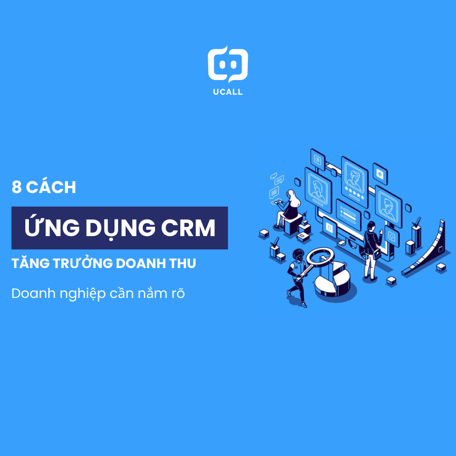 8 Cách Ứng Dụng CRM Tăng Doanh Thu Mà Doanh Nghiệp Cần Biết