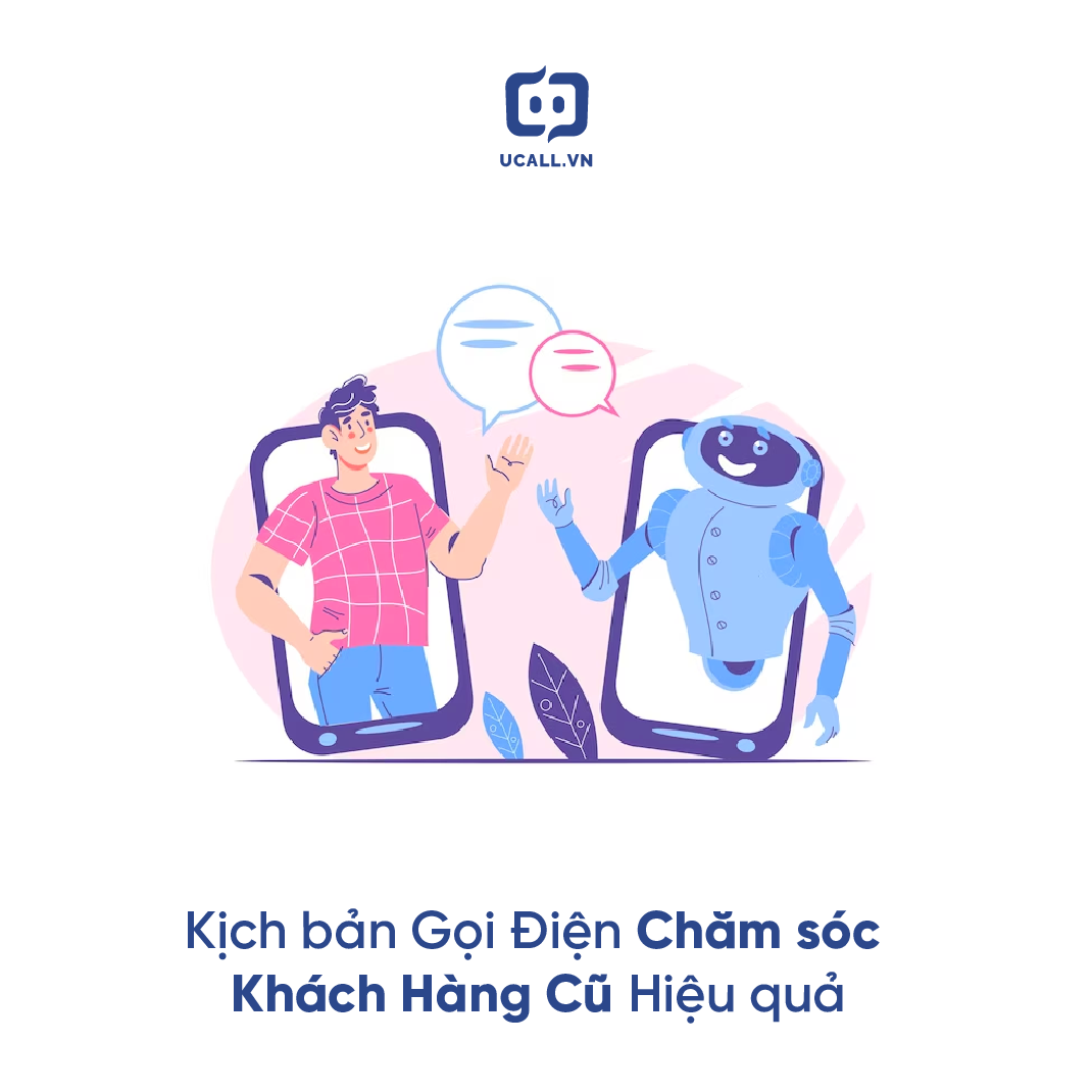 Các Mẫu Kịch bản Gọi Điện Chăm sóc Khách Hàng cũ Chuẩn chỉnh và Hiệu quả