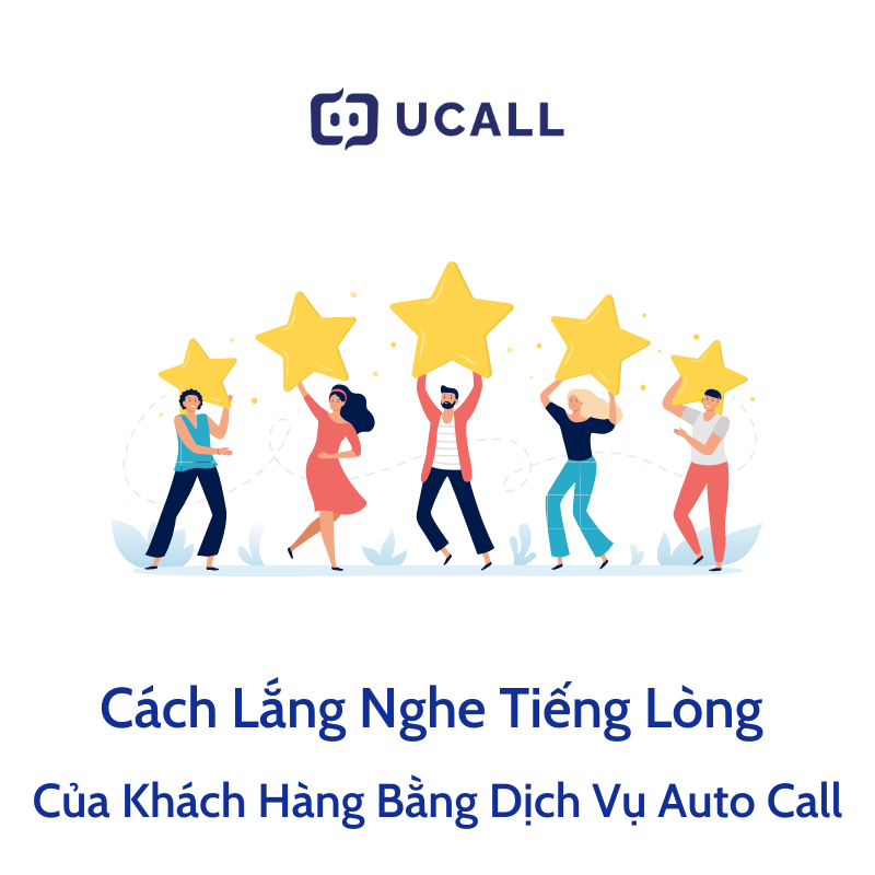 Cách Lắng Nghe Tiếng Lòng Của Khách Hàng Bằng Dịch Vụ Auto Call