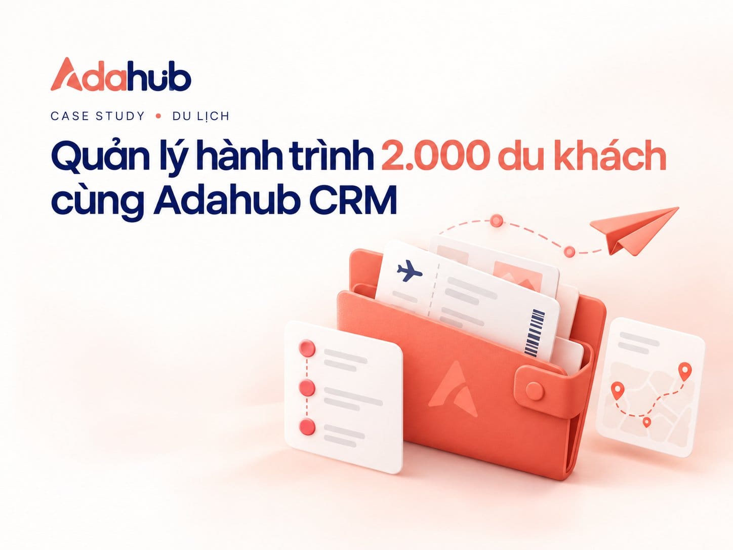 Case Study Du Lịch: Tối Ưu Quản Lý Đặt Tour Du Lịch Cho 2.000 Khách Hàng Nhờ Adahub CRM