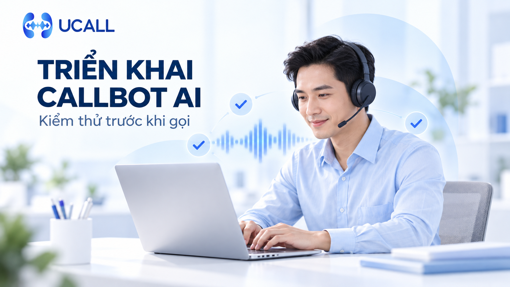 Nhân viên kiểm thử cuộc gọi Callbot AI trước khi triển khai chiến dịch