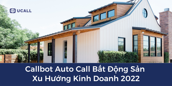 Giải pháp gọi tự động Bất Động Sản của nền tảng uCall
