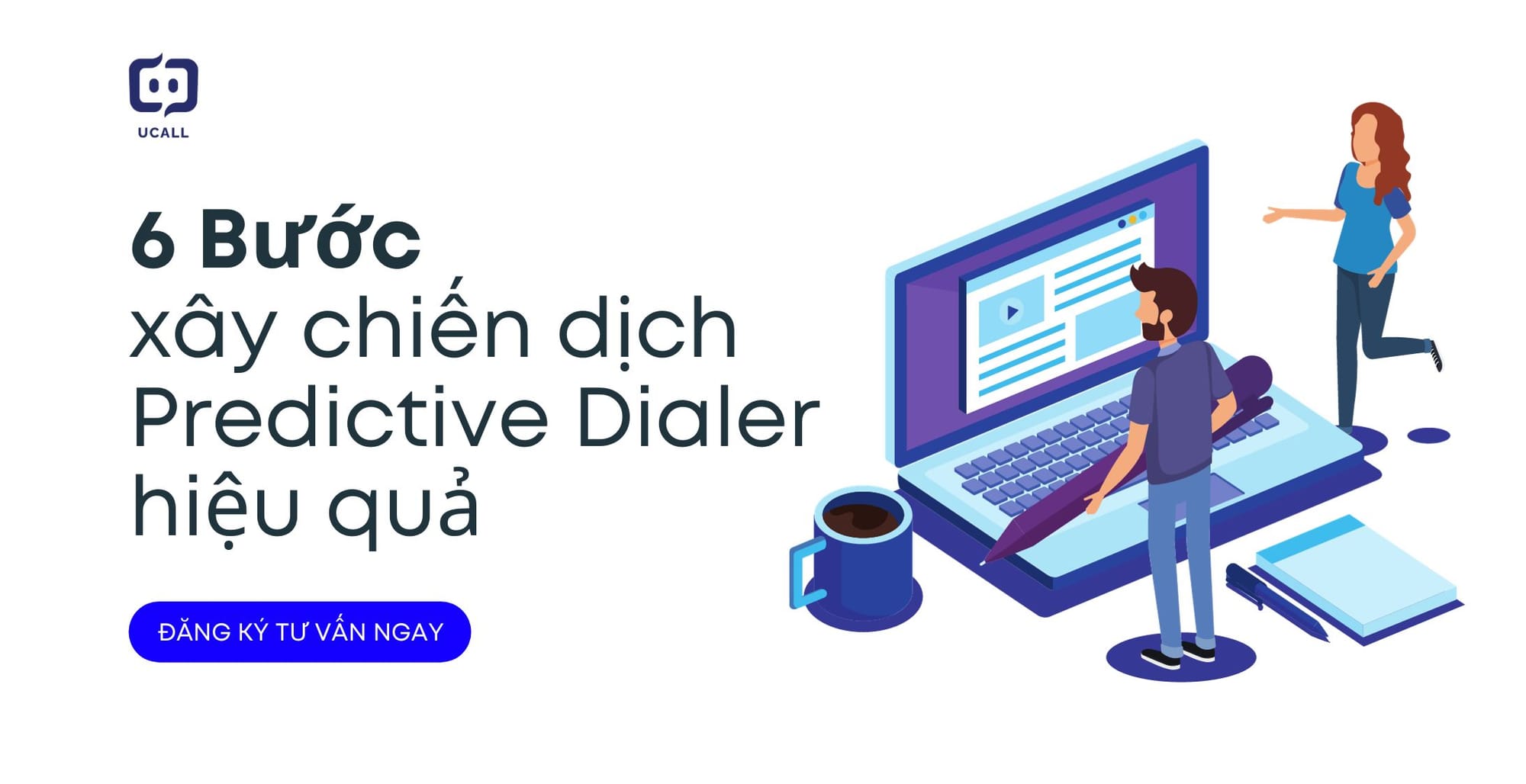 6 Bước Xây Dựng Chiến Dịch Predictive Dialer Hiệu Quả
