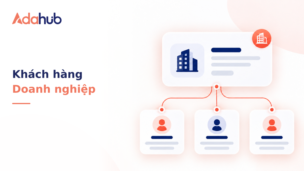 Quản lý hồ sơ Khách hàng Doanh nghiệp (Company): Thiết lập mạng lưới liên kết nhiều phòng ban và đầu mối liên hệ B2B - Nhận diện thương hiệu Adahub