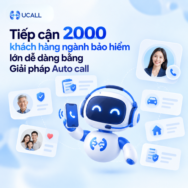 Tiếp cận 2000 khách hàng ngành bảo hiểm lớn dễ dàng bằng Giải pháp Auto call