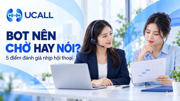 Đánh giá nhịp hội thoại Callbot qua tình huống khách chờ, suy nghĩ và sửa ý