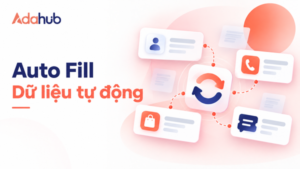 Auto Fill trên Adahub: dữ liệu khách hàng được tổng hợp tự động