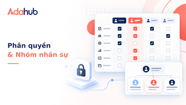 Thiết lập Ma trận Phân quyền (Roles & Permissions) và quản lý danh sách tài khoản, nhóm nhân sự trên Adahub CRM - Nhận diện thương hiệu Adahub