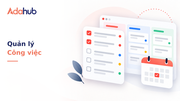 Quản lý Công việc (Task): Thiết lập deadline, giao việc nội bộ và theo dõi tiến độ checklist gắn liền từng khách hàng - Nhận diện thương hiệu Adahub