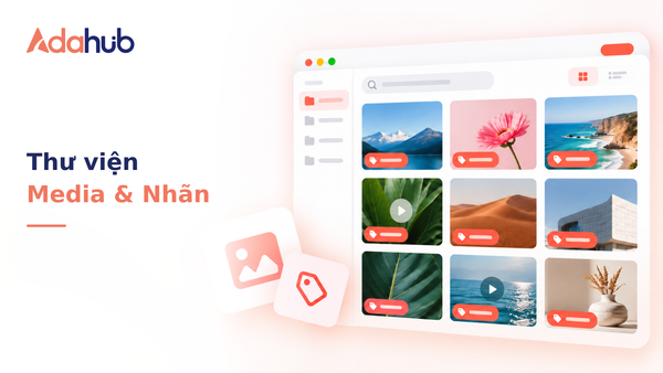 Quản lý Thư viện Media dùng chung (Ảnh/Video) và kỹ thuật phân loại hội thoại khách hàng bằng Bộ lọc Nhãn dán (Labels) - Nhận diện thương hiệu Adahub