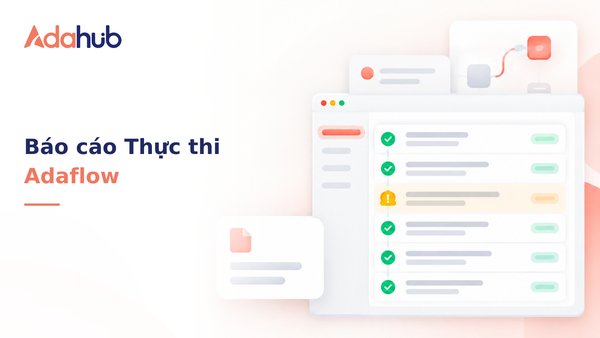 Giám sát Báo cáo thực thi (Execution Reports) và cách xử lý sự cố lỗi luồng trên hệ thống Adaflow - Nhận diện thương hiệu Adahub