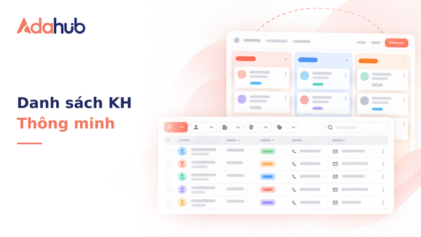 Quản lý danh sách khách hàng thông minh: Hướng dẫn sử dụng Smart Filter, tùy biến chế độ xem (Views) và giao diện Kanban - Nhận diện thương hiệu Adahub